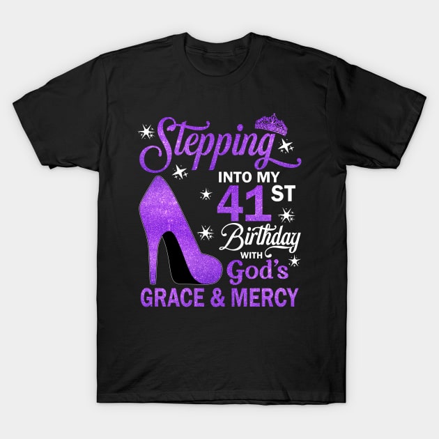 Stepping Into My 41st Birthday With God's Grace & Mercy Bday T-Shirt by MaxACarter